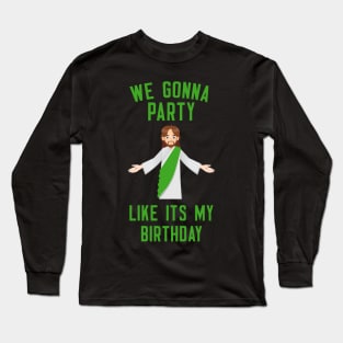 We Gonna Party Like It's My Birthday Long Sleeve T-Shirt